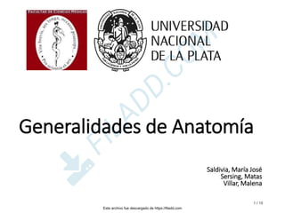 Generalidades de Anatomía
1 / 10
Saldivia, María José
Sersing, Matas
Villar, Malena
Este archivo fue descargado de https://filadd.com

F
I
L
A
D
D
.
C
O
M
 