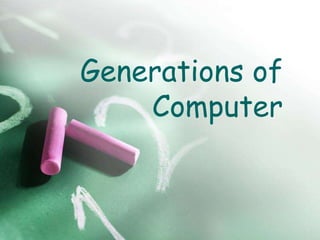 Generations of
Computer
 