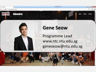 Gene Seow
Programme Lead
www.ntc.ntu.edu.sg
geneseow@ntu.edu.sg
 