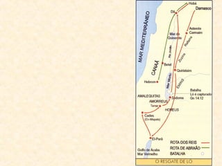 Hebrom Gn14-18 (Atual El-Khalil, Cisjordânia)
15.4,6 Deus fala com Abraão outra vez, promete-lhe um filho;
Abraão creu (Rm4.18-21 é a referência da justificação pela
fé: confiar e fazer as coisas à maneira de Deus); Pai da fé
15.13 Prenuncia-se a escravidão no Egito.
16.4 Deus vai devagar e Abraão vai de Hagar.
16.4-6 A “barriga de aluguel” engendrada por Sara termina
tal como vemos nos dias de hoje.
16.15 Em Hebron nasceu Ismael (Abraão tinha 90 anos).
16.12 Ismael será o pai dos árabes e Deus prenuncia a
hostilidade contra seus irmãos.
23.19; 25.9; 49.29-31 Hebron será o local para sepultura da
família de Abraão.
 