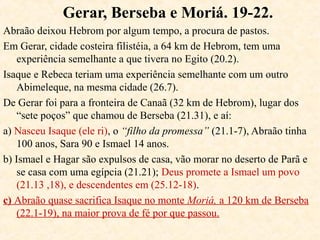 As filhas incestuosas.
As filhas de Ló, não vendo outro meio de dar descendência ao
pai, embriagam-no e coabitam com ele.
19.30-38 Os filhos que concebem do próprio pai tornam-se os
pais dos Moabitas e dos Amonitas.
Povos que contribuiriam para a pior sedução carnal ocorrida
na história de Israel, a de Baal-Peor, e para a maior
perversão religiosa, a de Moloque (Nm 25; Lv 18.21).
 
