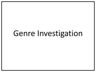 Genre Investigation
 