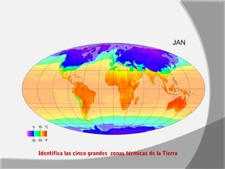 Identifica las cinco grandes zonas térmicas de la Tierra 
 