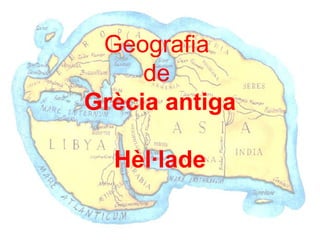 Geografia
     de
Grècia antiga

  Hèl·lade
 