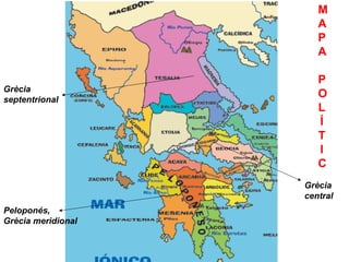 M
                Grecia continental      A
                                        P
                                        A

                                        P
Grècia
septentrional
                                        O
                                        L
                                        Í
                                        T
                                        I
                                        C
                                     Grècia
                                     central
Peloponés,
Grècia meridional
 