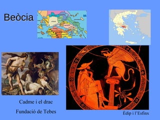 Beòcia




   Cadme i el drac
  Fundació de Tebes   Èdip i l’Esfinx
 