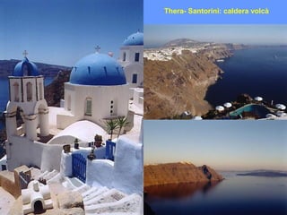 Thera- Santorini: caldera volcà
 
