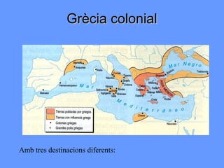 Grècia colonial




Amb tres destinacions diferents:
 