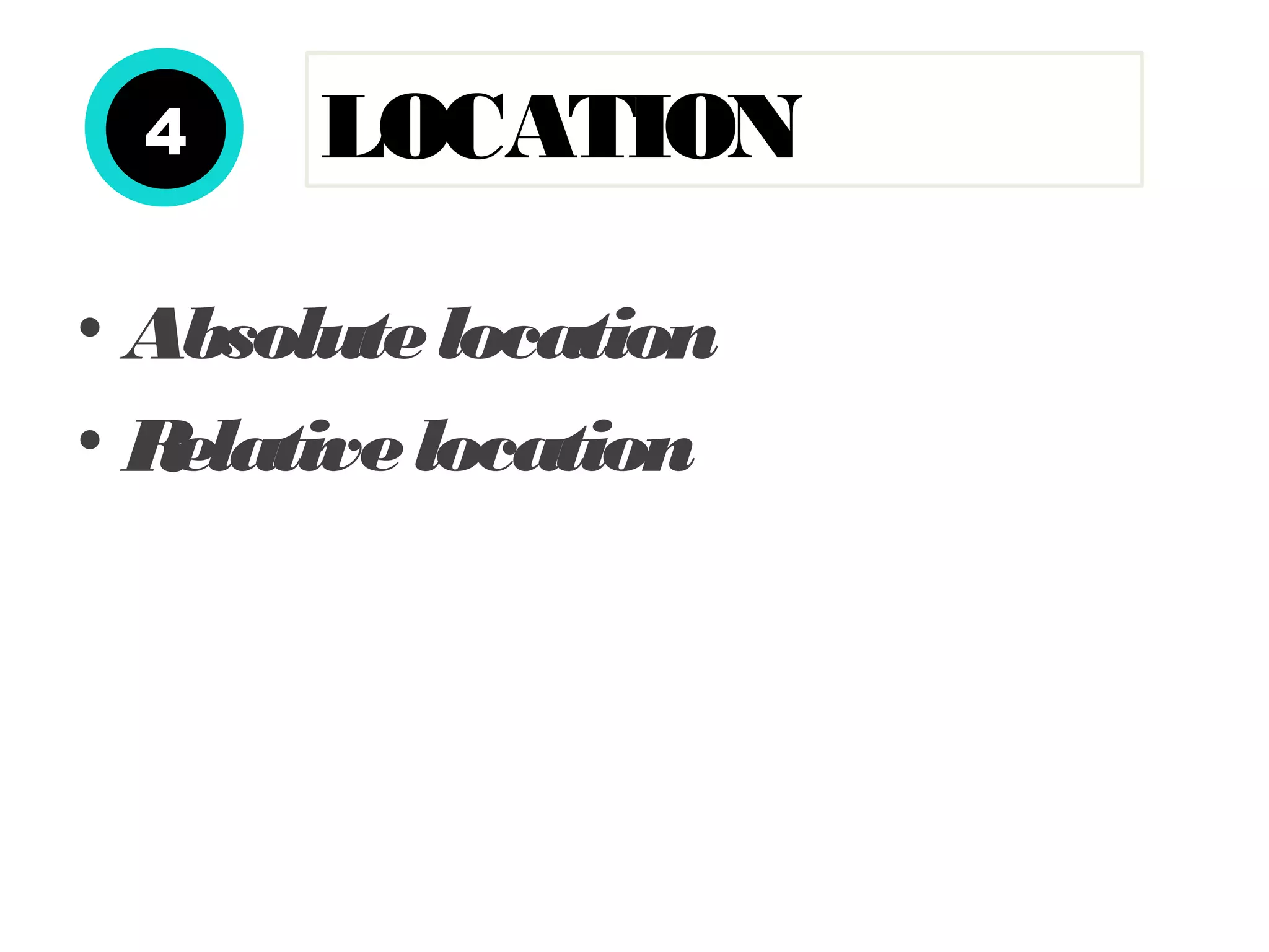 • Absolutelocation
• Relativelocation
LOCATION4
 