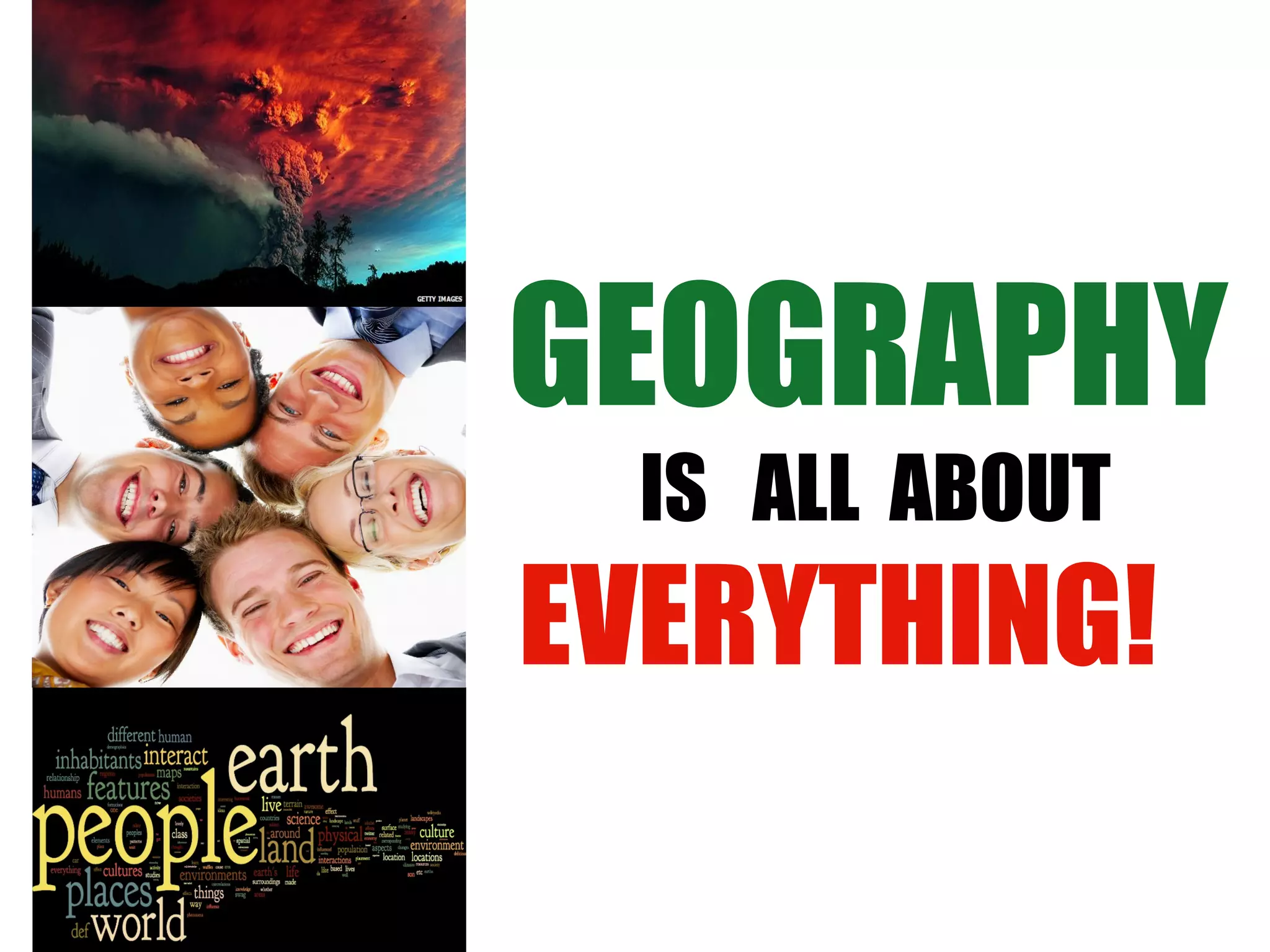 GEOGRAPHY
IS ALL ABOUT
EVERYTHING!
 
