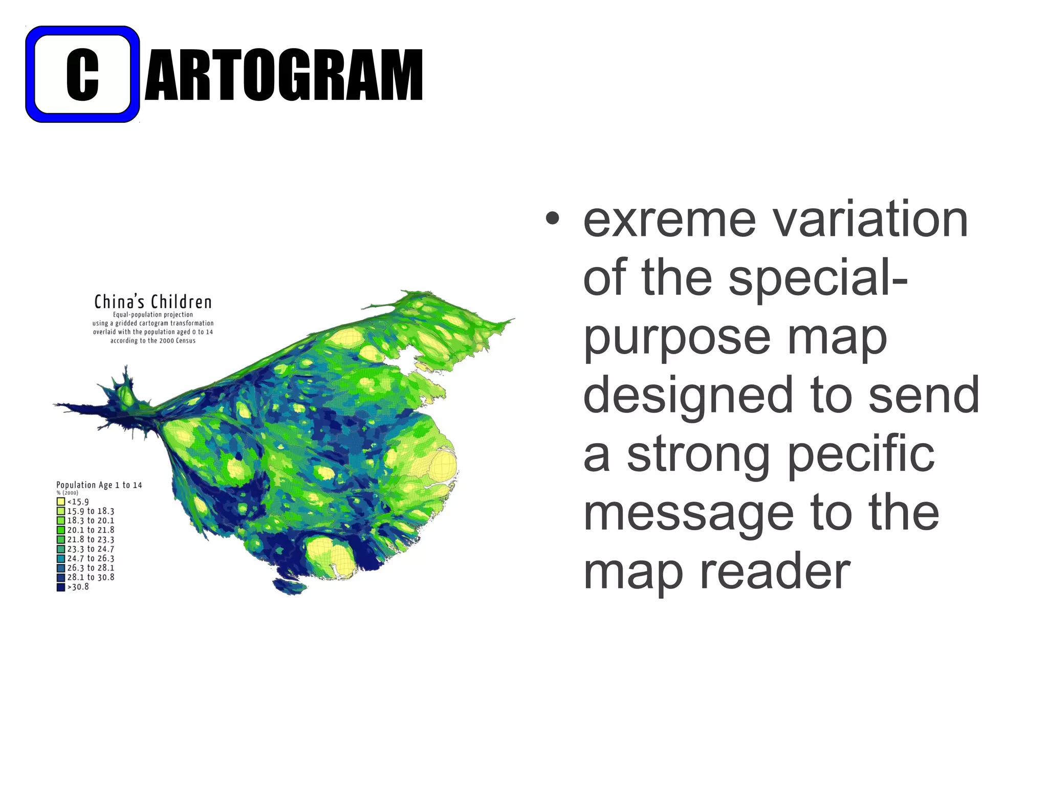 • exreme variation
of the special-
purpose map
designed to send
a strong pecific
message to the
map reader
ARTOGRAMC
 
