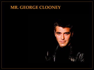 MR. GEORGE CLOONEY 