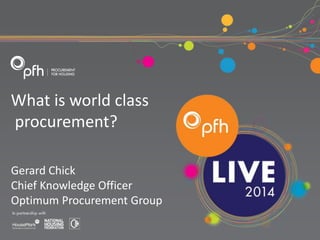 What is world class
procurement?
Gerard Chick
Chief Knowledge Officer
Optimum Procurement Group
 