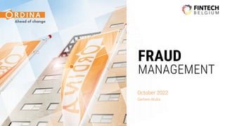 FRAUD
MANAGEMENT
October 2022
Gertwin Wubs
 