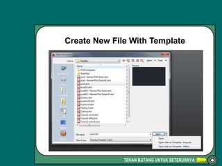 TEKAN BUTANG UNTUK SETERUSNYA
Create New File With Template
 