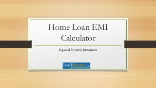 Home Loan EMI
Calculator
Equated Monthly Instalment
 