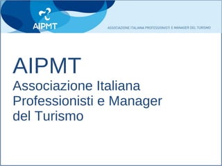 AIPMT Associazione Italiana Professionisti e Manager  del Turismo 
