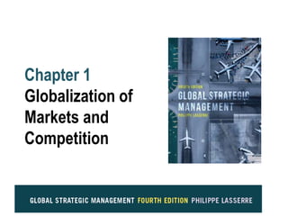 Chapter 1
Globalization of
Markets and
Competition
 