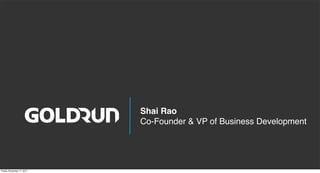 Shai Rao
                            Co-Founder & VP of Business Development




Friday, November 11, 2011
 