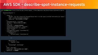© 2018, Amazon Web Services, Inc. or its Affiliates. All rights reserved.
AWS SDK - describe-spot-instance-requests
…
 