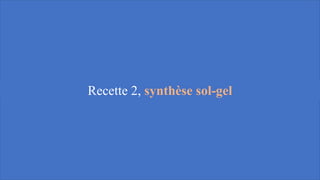 Recette 2, synthèse sol-gel
 