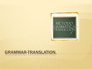 GRAMMAR-TRANSLATION.
 