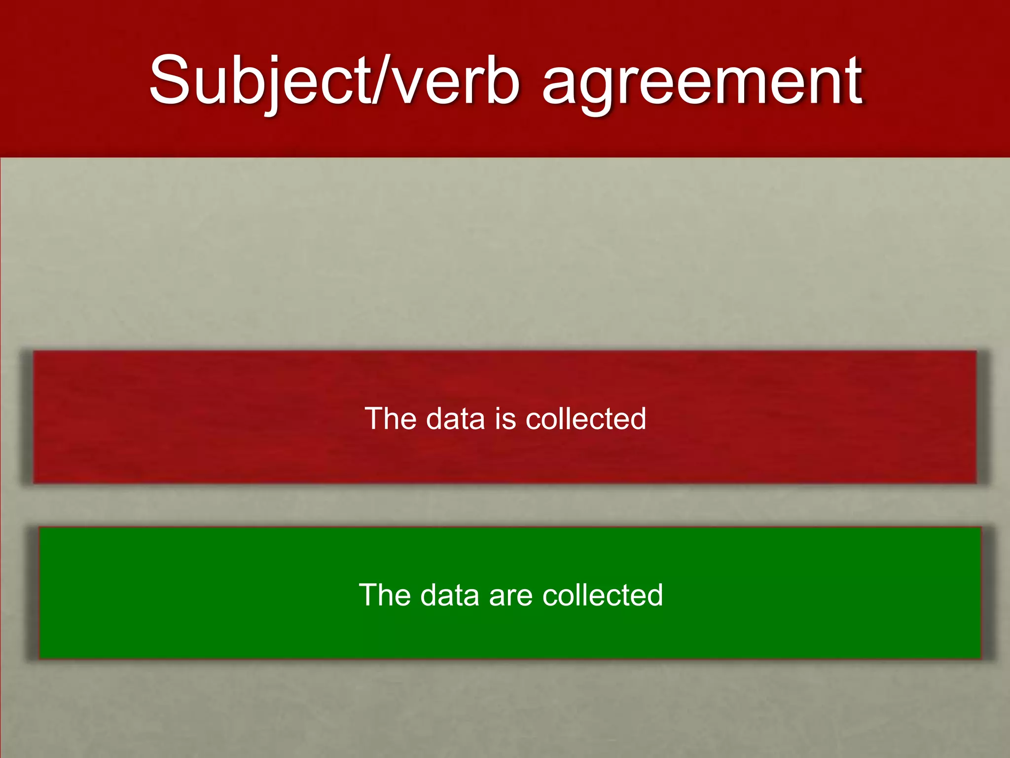 Subject/verb agreement



      The data is collected




      The data are collected
 