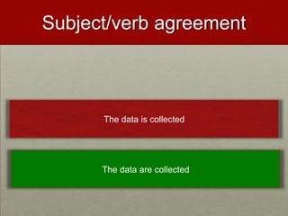 Subject/verb agreement



      The data is collected




      The data are collected
 