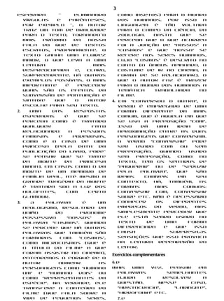 3
esperada      —      eliminando          como insetos) para o mundo
  vírgulas   e    parênteses,            dos  humanos.   Por  isso  a
  por  exemplo    —,   o  autor          linguagem   é tão   voltada
  traz um tom de oralidade               para o campo da ciência, da
  para o texto, tornando-o               zoologia.  Basta    que   se
  mais   próximo    da    nossa          perceba que o que ocorreu
  fala   do  que   de    textos          foi a junção de “nossos” a
  escritos, propriamente. O              “cosmos”  e que  “nosso”  se
  texto ganha uma fluidez                refere aos seres humanos,
  maior, o que leva a uma                cujo “cosmos” é descrito no
  leitura                   mais         conto (o ônibus apinhado, o
  despreocupada      e,   claro,         costume de ir ao cinema, a
  surpreendente. Há outros               forma de se relacionar). O
  exemplos possíveis. O mais             que o autor faz é trazer
  importante    é     perceber           para o mundo dos humanos a
  quais são os efeitos da                temática   trabalhada     no
  subversão de pontuação e               filme.
  sintaxe   que      o    autor      4. Em “conversou o outro”, o
  escolhe para seu texto.               verbo é empregado de uma
2.      Uma    das     respostas        forma     diferente     da    mais
     esperadas     é     que   se       comum, que é aquela em que
     perceba como é tratado             se usa a preposição “com”.
     qualquer                fato       Isso     dá    uma     ideia    de
     relacionado     a    pessoas       aproximação entre as duas
     famosas     e     poderosas,       personagens que conversam.
     como    é o  caso    de  uma       O   verbo    “conversar”     pode
     princesa   (pela    data  da       ser    usado     com     ou   sem
     publicação do livro, pode-         preposição.     Quando      usado
     se pensar que se trate             sem    preposição,     como     no
     da   morte    da    princesa       texto, tem os sentidos de
     Diana). Em casos como o da         “paquerar”     ou   de    “seduzir
     morte de um membro de              pela    palavra”,      que     são
     família real, até mesmo a          ideias    cabíveis      em     seu
     grande tragédia da morte           contexto.     Há,   também,     as
     é tratada sob a luz dos            formas         mais       comuns:
     holofotes,    com      certo       conversar      com,   conversar
     glamour.                           sobre etc. Não é necessário
3.      A    palavra      é    um       conhecer       os    diferentes
     neologismo, resultado da           empregos      do    verbo,    mas
     união       do      pronome        simplesmente perceber que
     possessivo     “nossos”    à       ele   está    sendo    usado    no
     palavra “cosmos”. Quando           texto      de     uma       forma
     se percebe que há outras           diferenciada      e   que     isso
     palavras que também são            causa               surpresa.As
     formadas     com   “cosmos”,       sensações que isso provoca
     como Microcosmos (que é            na   leitura    dependerão      do
     o título do filme a que            leitor.
     foram assistir no cinema),
                                     Exercícios complementares
     entendemos o porquê de o
     autor        nomear       as    6. d
     personagens como “humano        Mais    uma    vez,   pensar    em
     um”   e  “humano   dois”  ou       palavras          semelhantes
     como “representantes da            ajuda     a     resolver      a
     espécie”. Na verdade, ele          questão.      Nesse       caso,
     transfere o conteúdo do            “aristocracia”,     “laringite”,
     filme (que fala sobre a            “hidrofobia” etc.
     vida  de   pequenos    seres,       7. e
 