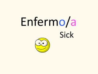 Enfermo/a
Sick
 