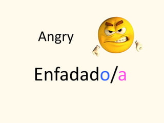 Enfadado/a
Angry
 