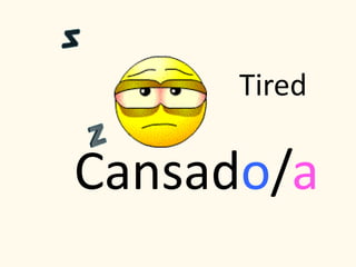 Cansado/a
Tired
 