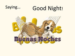 Saying… Good Night!
 