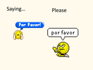 Saying… Please
 