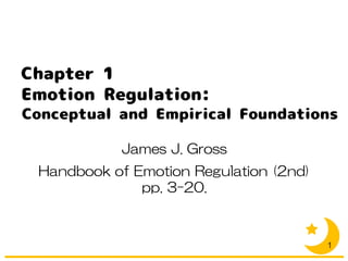 James J. Gross
Handbook of Emotion Regulation (2nd)
pp. 3-20.
1
 