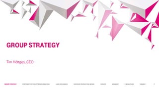 Group STRATEGY Cost and Portfolio Transformation Lead in business Superior Production Model Europe Germany T-Mobile USA Finance
Group Strategy
Tim Höttges, CEO
3
 