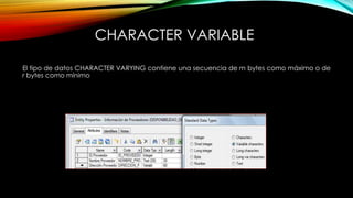 CHARACTER VARIABLE
El tipo de datos CHARACTER VARYING contiene una secuencia de m bytes como máximo o de
r bytes como mínimo
 