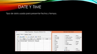 DATE Y TIME
Tipo de dato usado para presentar fecha y tiempo.
 