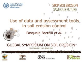 Use of data and assessment tools
in soil erosion control
Pasquale Borrelli et al.
 