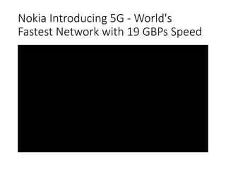 Nokia Introducing 5G - World's
Fastest Network with 19 GBPs Speed
 