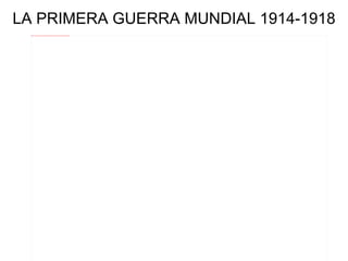 LA PRIMERA GUERRA MUNDIAL 1914-1918 
