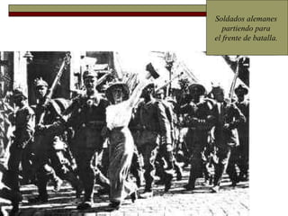 Soldados alemanes  partiendo para  el frente de batalla.   