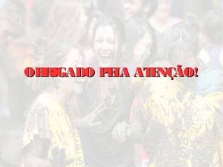 OBRIGADO PELA ATENÇÃO!OBRIGADO PELA ATENÇÃO!
 
