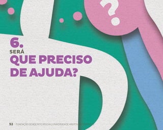 52 FUNDAÇÃO DEMÓCRITO ROCHA | UNIVERSIDADE ABERTA DO NORDESTE
6.
SERÁ
QUEPRECISO
DEAJUDA?
 
