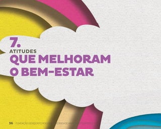 56 FUNDAÇÃO DEMÓCRITO ROCHA | UNIVERSIDADE ABERTA DO NORDESTE
7.
ATITUDES
QUEMELHORAM
OBEM-ESTAR
 