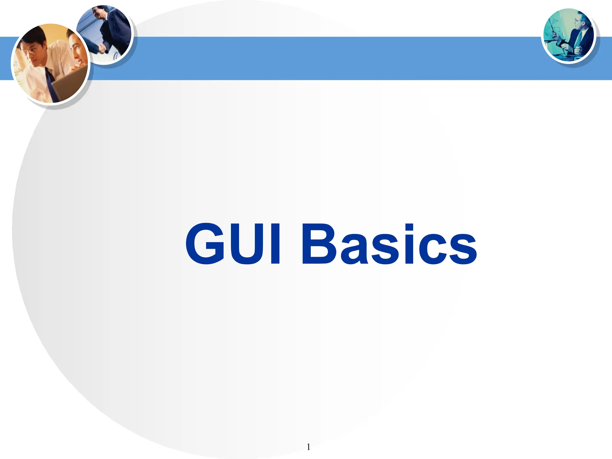 GUI Basics
1
 