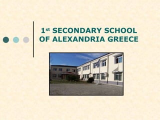 1 st   SECONDARY SCHOOL OF ALEXANDRIA GREECE 