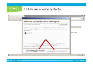 Thunderbird
Utiliser son adresse existante
 