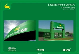 Localiza Rent a Car S.A. July, 2009 2Q09 and1H09 Results  (R$ millions - USGAAP) 