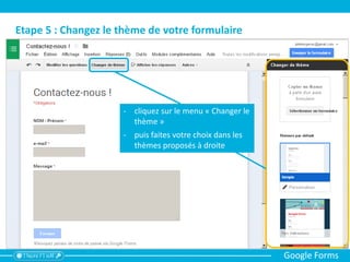Etape 6 : Partagez, envoyez, intégrez votre formulaire !
Google Forms
 